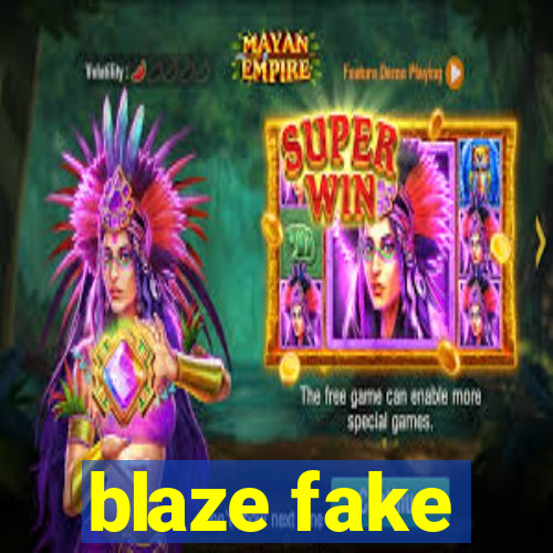 blaze fake