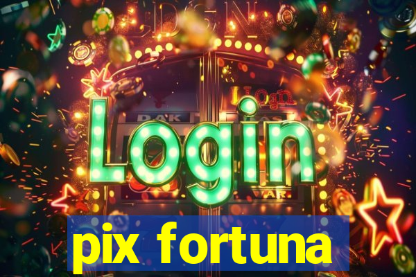 pix fortuna