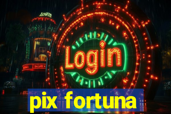 pix fortuna