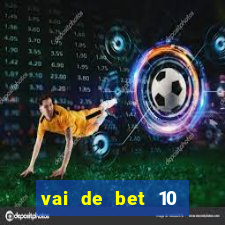 vai de bet 10 reais no cadastro