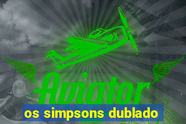 os simpsons dublado