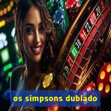 os simpsons dublado