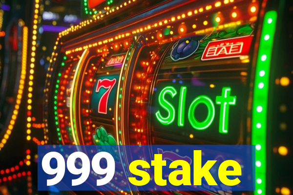 999 stake