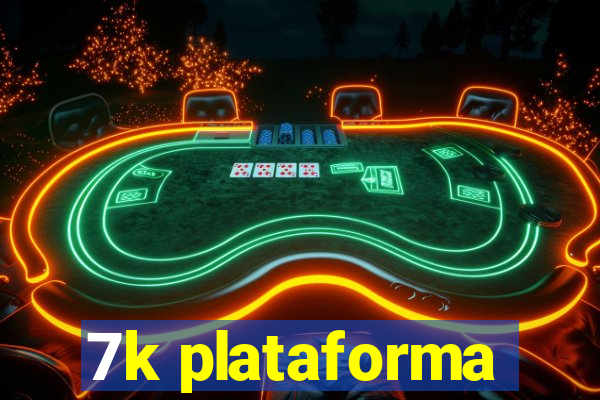 7k plataforma