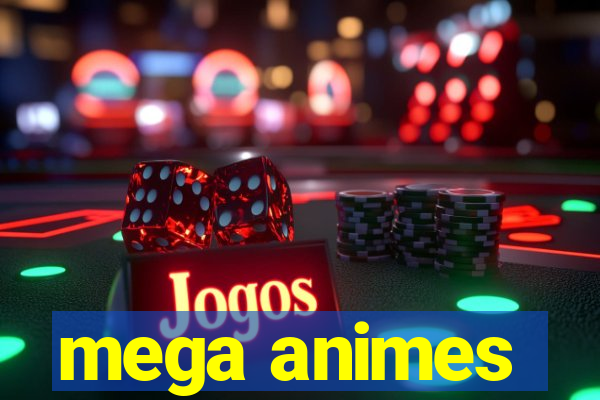 mega animes