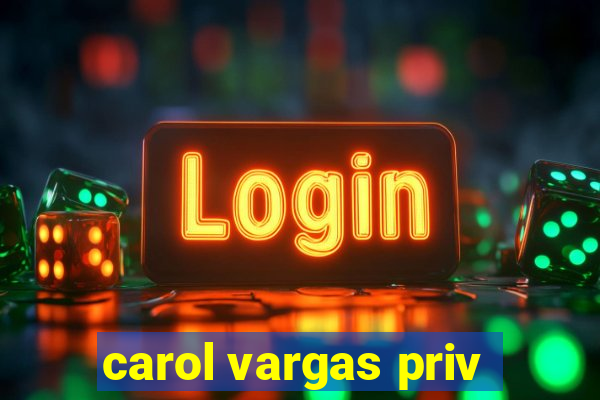 carol vargas priv