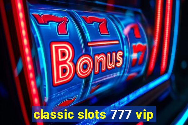 classic slots 777 vip