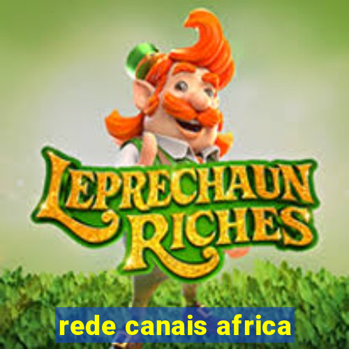 rede canais africa