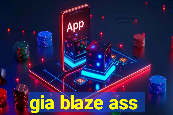 gia blaze ass