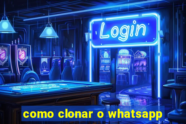 como clonar o whatsapp