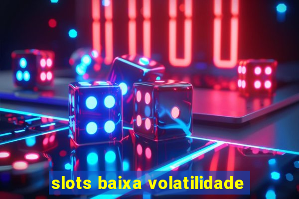 slots baixa volatilidade