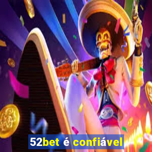 52bet é confiável