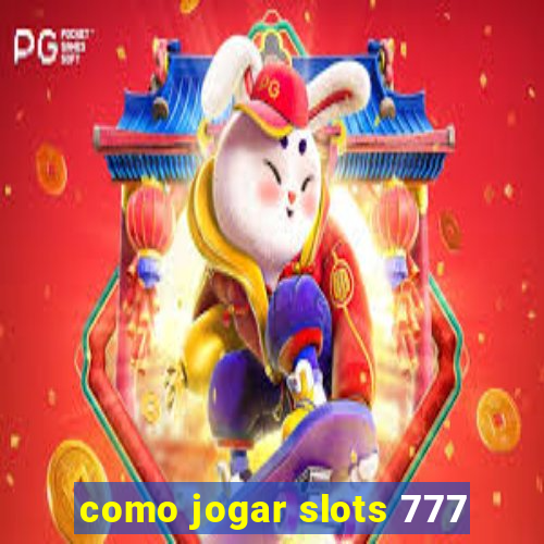 como jogar slots 777