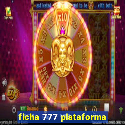 ficha 777 plataforma