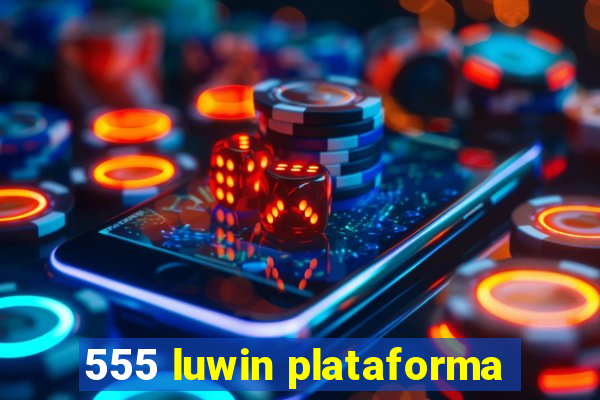 555 luwin plataforma