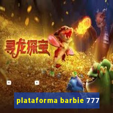 plataforma barbie 777