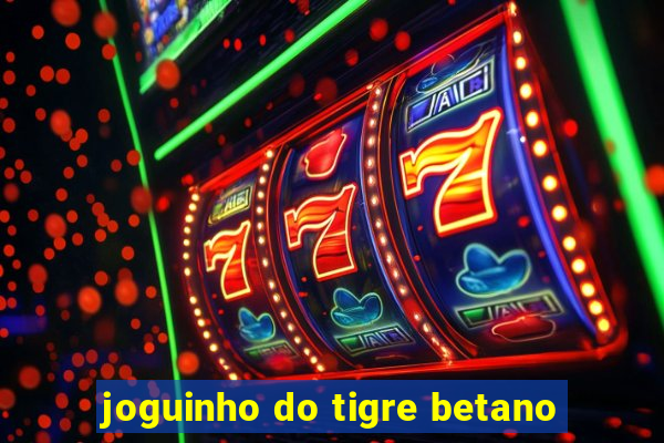 joguinho do tigre betano