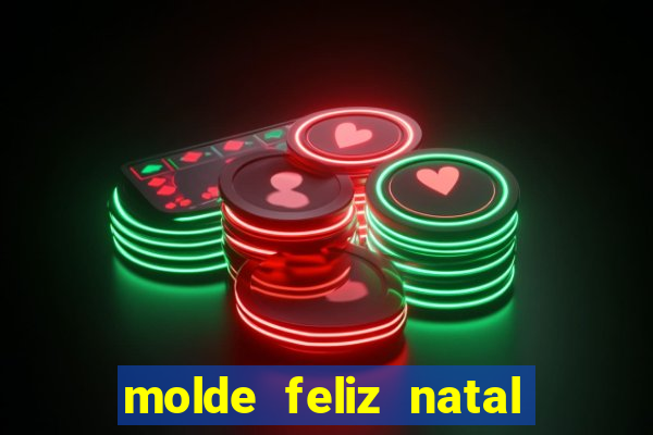 molde feliz natal para imprimir