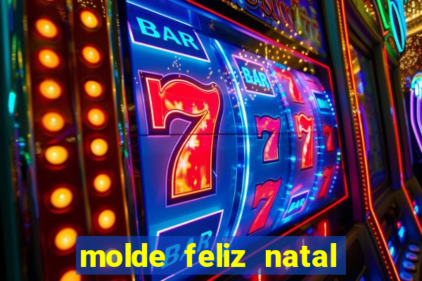 molde feliz natal para imprimir