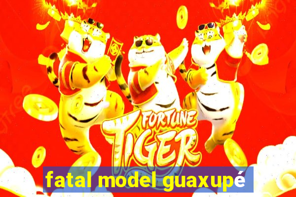 fatal model guaxupé