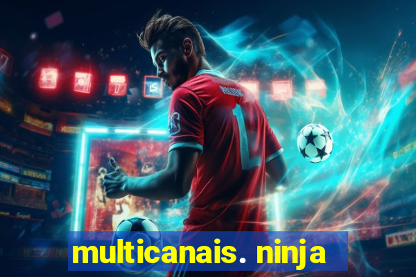 multicanais. ninja