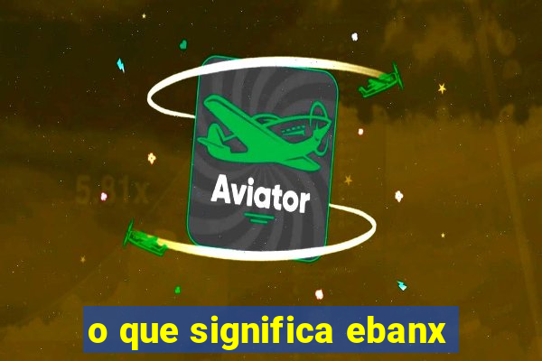 o que significa ebanx