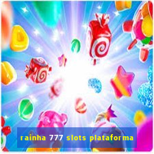 rainha 777 slots plataforma