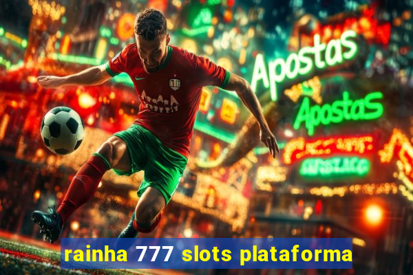 rainha 777 slots plataforma