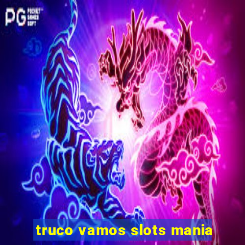 truco vamos slots mania