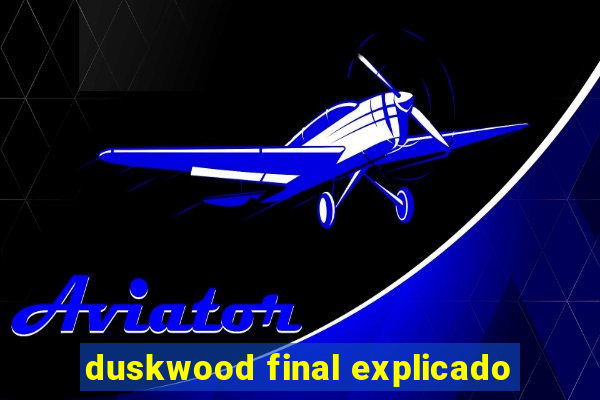 duskwood final explicado