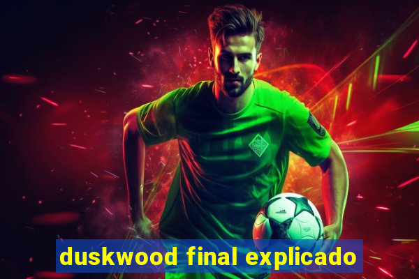 duskwood final explicado