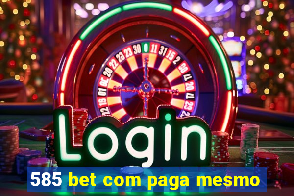 585 bet com paga mesmo