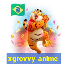 xgrovvy anime