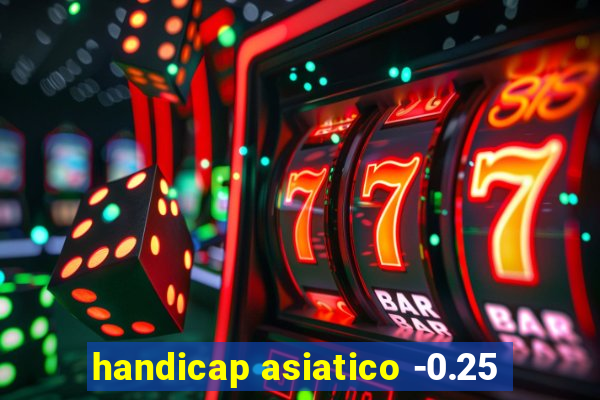 handicap asiatico -0.25