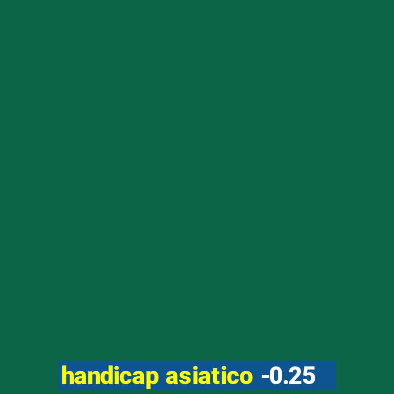 handicap asiatico -0.25