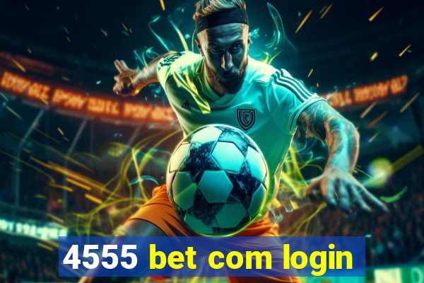 4555 bet com login