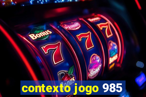 contexto jogo 985