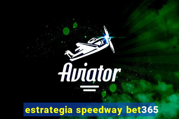 estrategia speedway bet365