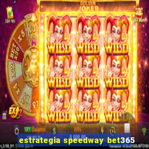 estrategia speedway bet365