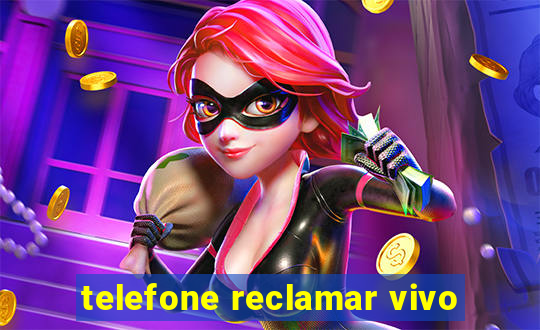 telefone reclamar vivo