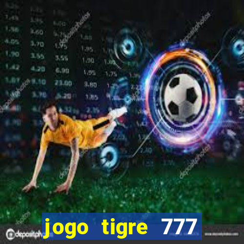 jogo tigre 777 como jogar