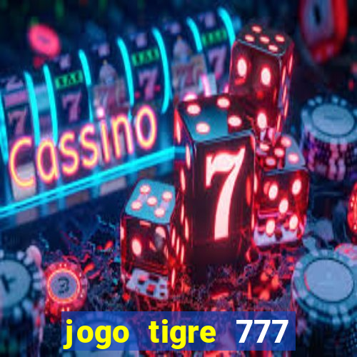 jogo tigre 777 como jogar