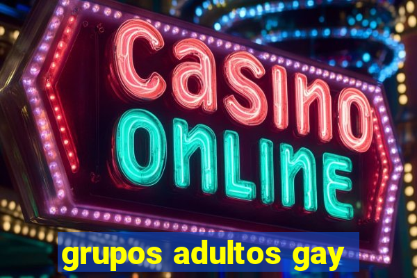 grupos adultos gay