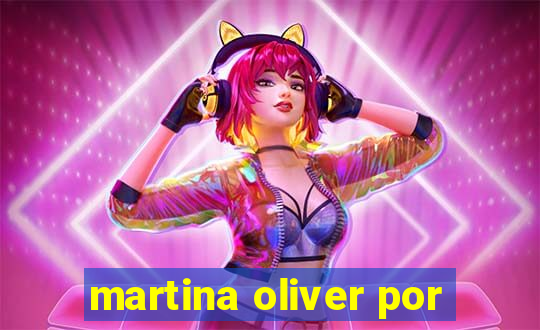 martina oliver por