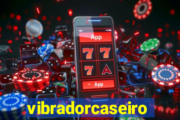 vibradorcaseiro