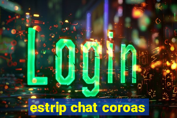 estrip chat coroas