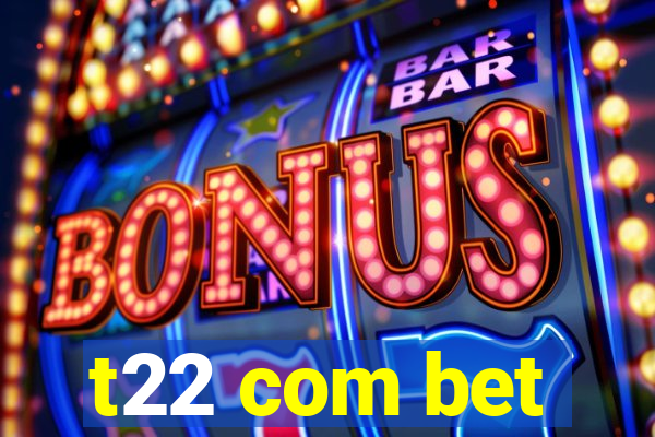 t22 com bet