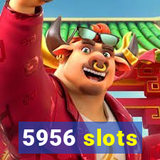 5956 slots