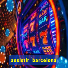 assistir barcelona x granada em hd