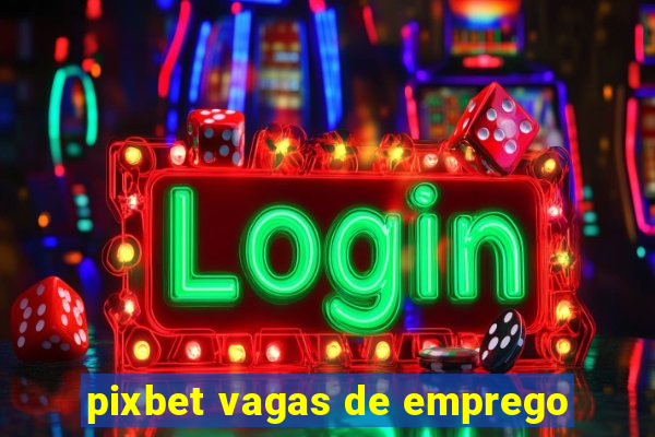 pixbet vagas de emprego